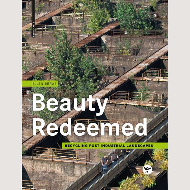 Ellen Braae: Beauty Redeemed. Recycling of Post-Industrial Landscapes