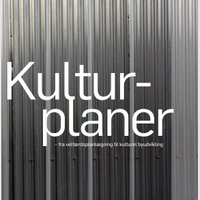 Kulturplaner. Fra velfrdsplanlgning til kulturel byudvikling