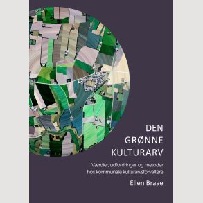 Den grnne kulturarv. Vrdier, udfordringer og metoder hos kommunale kulturarvsforvaltere