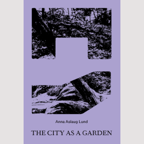 Anna Aslaug Lund: The City as a Garden � ePub