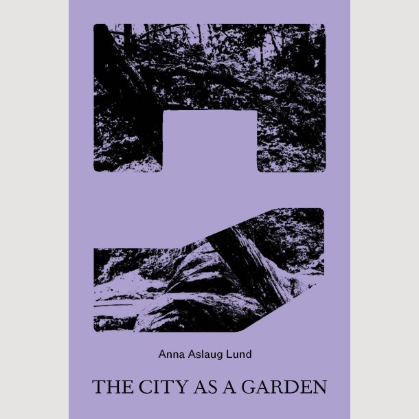 Anna Aslaug Lund:                The City as a Garden